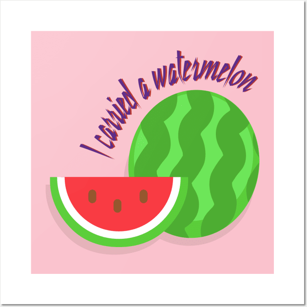 I carried a watermelon Wall Art by goatboyjr